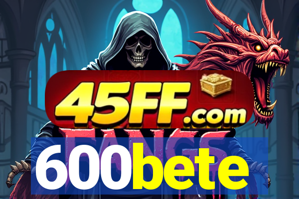 600bete