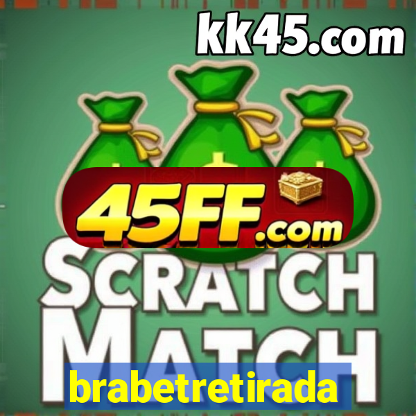 brabetretirada