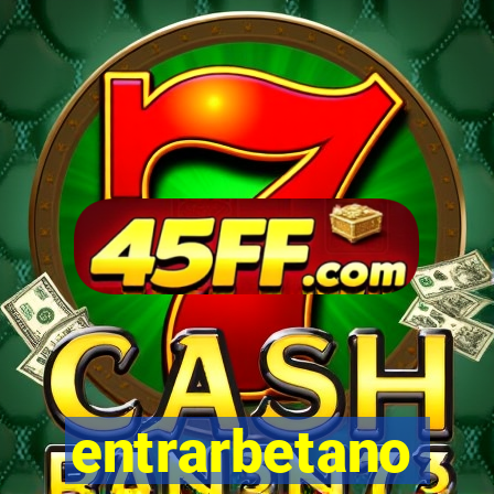 entrarbetano
