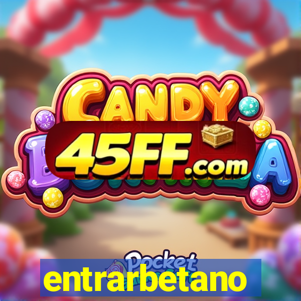 entrarbetano