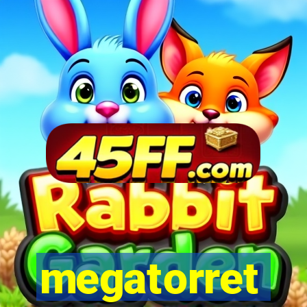 megatorret