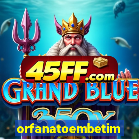 orfanatoembetim